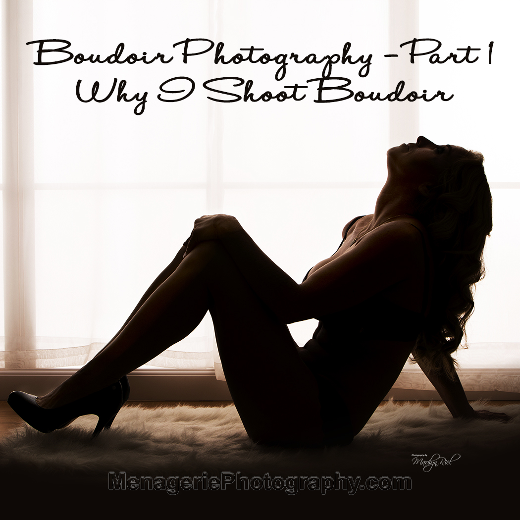 Boudoir Photography – Part 1 Why I Shoot Boudoir